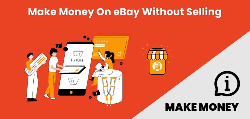 How To Make Money On eBay Without Selling Anything?