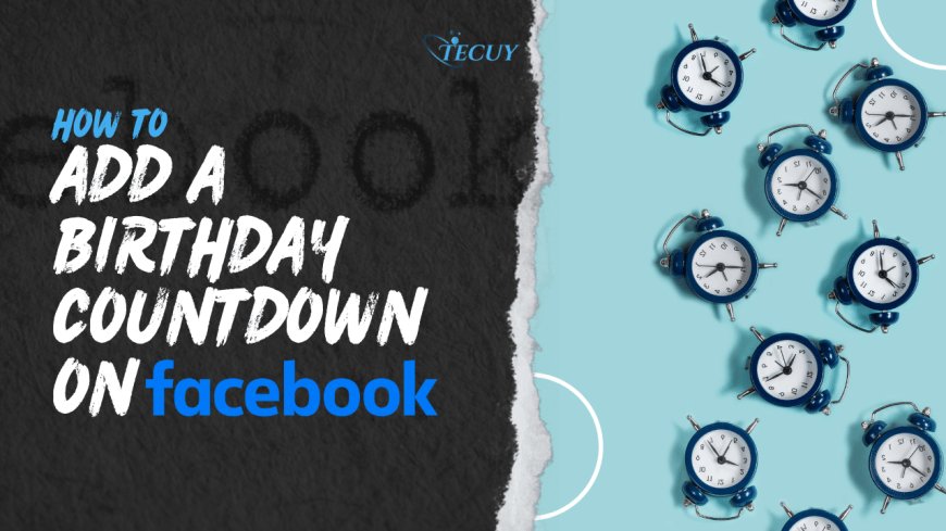 How to Add a Birthday Countdown on Facebook?