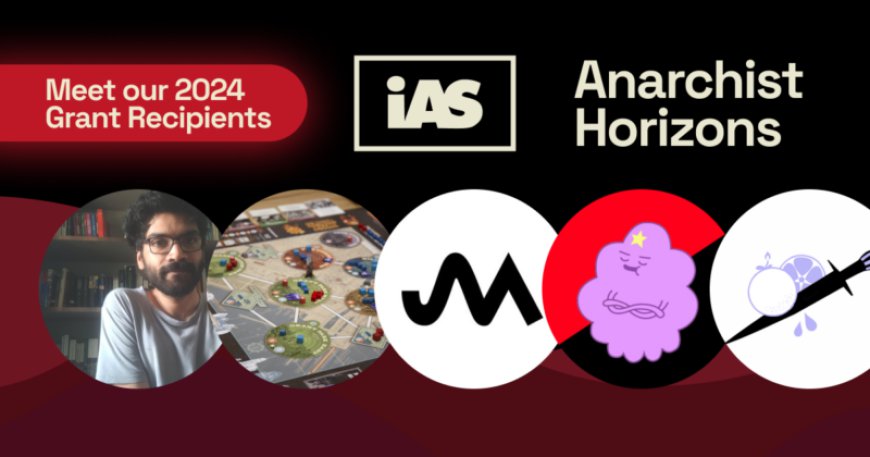 Announcing the 2024 IAS Anarchist Horizons Grantees