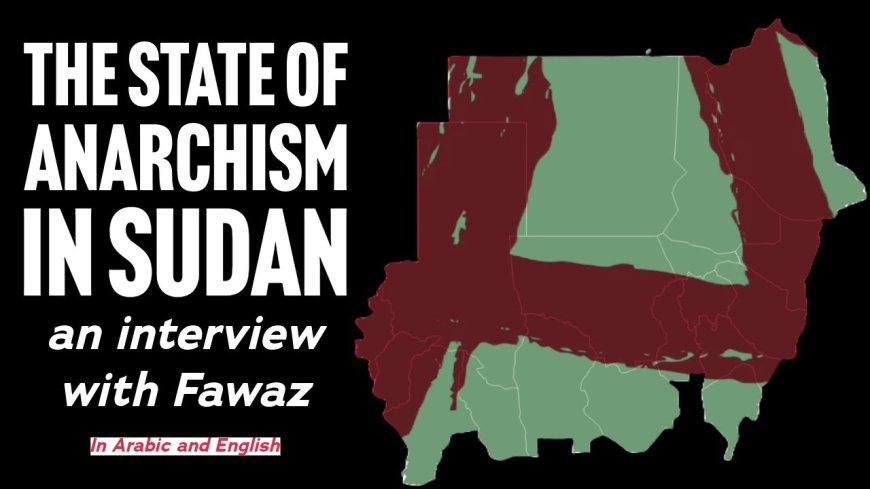 The Dugout: Inside Anarchism in Sudan, An Interview with Fawaz