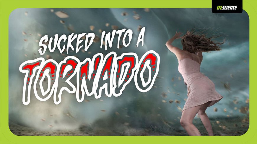 Could You Survive Being Sucked Into A Tornado?
