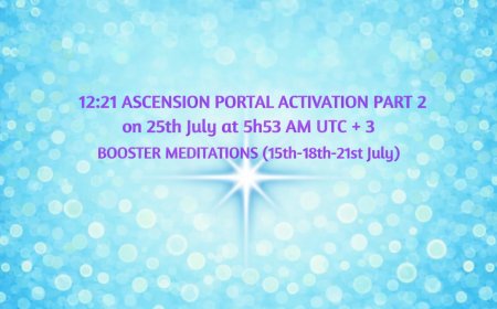 12:21 Ascension Portal Activation Meditation Part 2 on July 25th, 2026 at 5:53 AM UTC+ 3 Booster Meditations(Information/Instructions,Videos,Livestreams,Posters…)