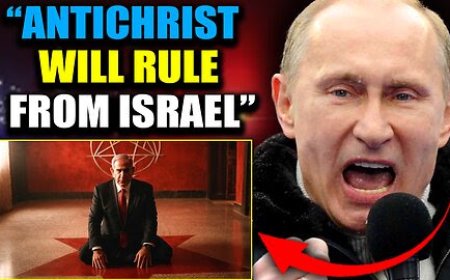 Putin Releases Proof Israel Plans to Install the ‘Antichrist’ as Leader of the ‘New World Order’