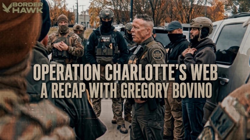 WATCH: Retired Border Patrol Commander Bovino Revisits Operation Charlotte’s Web